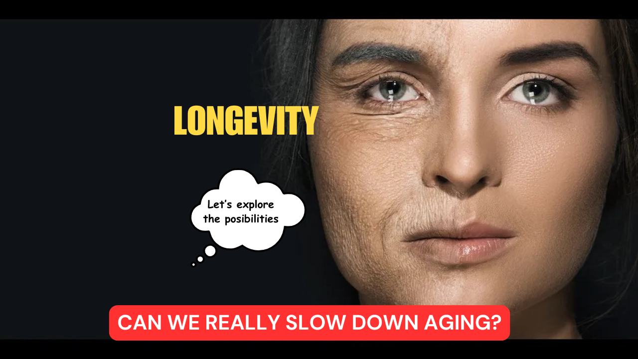 LONGEVITY: CAN WE REALLY SLOW DOWN AGING?